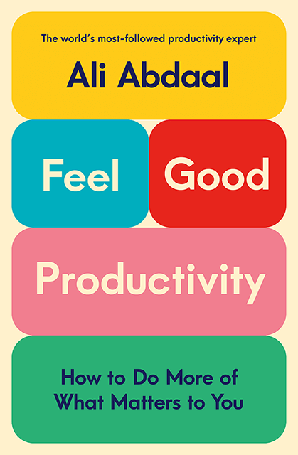 Feel-Good Productivity - Ali Abdaal
